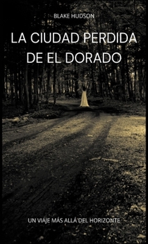 Hardcover La Ciudad Perdida de El Dorado: Un Viaje Más allá del Horizonte [Spanish] Book