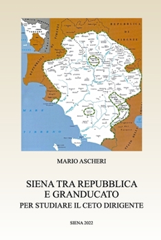 Paperback Siena tra Repubblica e Granducato: Per studiare il ceto dirigente [Western Frisian] Book
