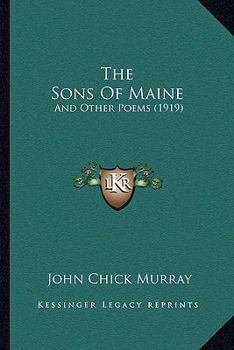 Paperback The Sons Of Maine: And Other Poems (1919) Book