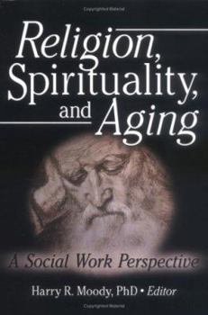 Hardcover Religion, Spirituality, and Aging: A Social Work Perspective Book