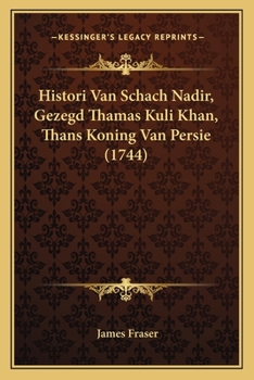 Paperback Histori Van Schach Nadir, Gezegd Thamas Kuli Khan, Thans Koning Van Persie (1744) [Dutch] Book