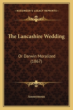 Paperback The Lancashire Wedding: Or Darwin Moralized (1867) Book