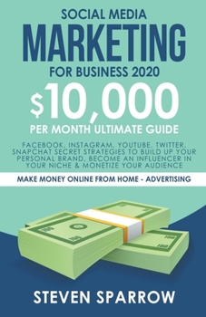 Paperback Social Media Marketing for Business 2021: Facebook, Instagram, YouTube, Twitter, Snapchat Secret Strategies to Build Up Your Personal Brand, Become an Book