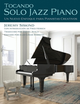 Paperback Tocando Solo Jazz Piano: Un Nuevo Enfoque Para Pianistas Creativos [Spanish] Book