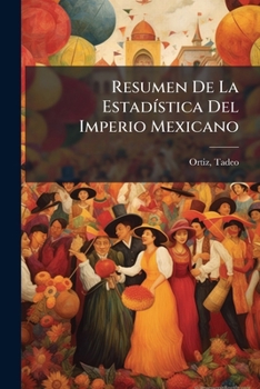 Paperback Resumen De La Estadística Del Imperio Mexicano [Spanish] Book