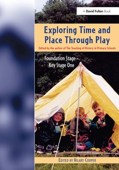 Paperback Exploring Time and Place Through Play: Foundation Stage - Key Stage 1 Book