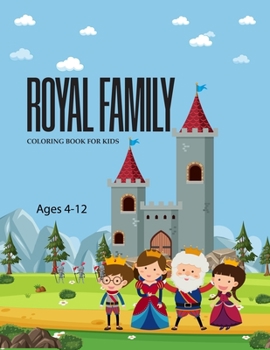 Royal Family Coloring Book For Kids Ages 4-12: Cute Royal Family Coloring Book
