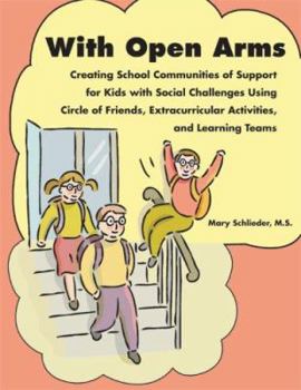 Paperback With Open Arms - Creating School Communities of Support for Kids with Social Challenges Using Circle of Friends, Extracurricular Activities, and Learn Book