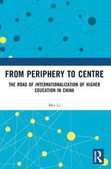 Paperback From Periphery to Centre: The Road of Internationalization of Higher Education in China Book