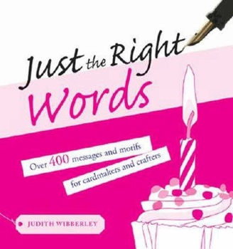 Paperback Just the Right Words: Over 400 Messages and Motifs for Cardmakers and Crafters Book