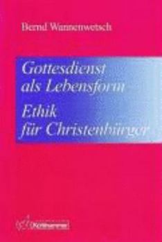 Hardcover Gottesdienst als Lebensform--Ethik fu¨r Christenbu¨rger (German Edition) [German] Book