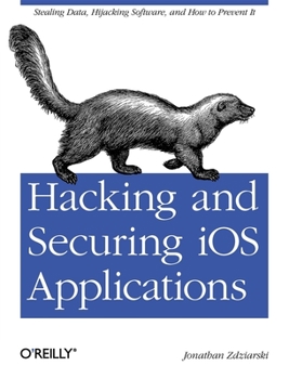 Paperback Hacking and Securing IOS Applications: Stealing Data, Hijacking Software, and How to Prevent It Book