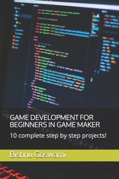 Paperback Game Development for Beginners in Game Maker: 10 complete step by step projects! Book