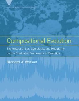 Compositional Evolution: The Impact of Sex, Symbiosis, and Modularity on the Gradualist Framework of Evolution - Book  of the Vienna Series in Theoretical Biology