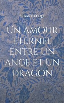 Un amour éternel entre un ange et un dragon: écrie pour ma femme (French Edition)