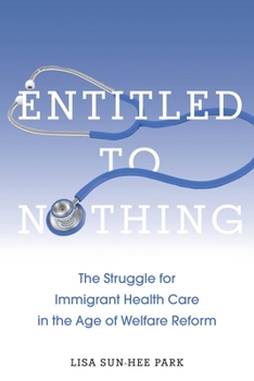 Entitled to Nothing: The Struggle for Immigrant Health Care in the Age of Welfare Reform - Book  of the Nation of Nations: Immigrant History as American History