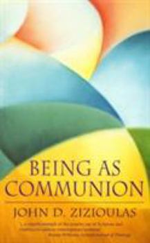 Being As Communion: Studies in Personhood and the Church (Contemporary Greek Theologians Series , No 4) - Book #4 of the Contemporary Greek Theologians