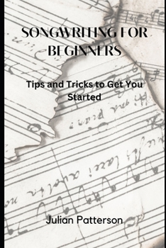 Paperback Songwriting for Beginners: Tips and Tricks to Get You Started Book