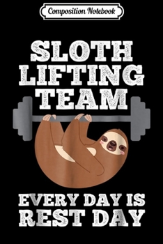 Paperback Composition Notebook: Sloth Lifting Team Every Day is Rest Day Funny Fitness Journal/Notebook Blank Lined Ruled 6x9 100 Pages Book
