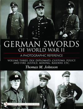 Hardcover German Swords of World War II - A Photographic Reference: Vol.3: DLV, Diplomats, Customs, Police and Fire, Justice, Mining, Railway, Etc. Book
