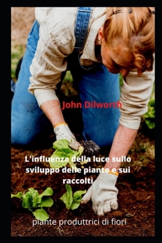 Paperback L'influenza della luce sullo sviluppo delle piante e sui raccolti: piante produttrici di fiori [Italian] Book