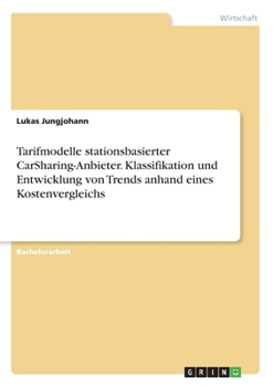 Paperback Tarifmodelle stationsbasierter CarSharing-Anbieter. Klassifikation und Entwicklung von Trends anhand eines Kostenvergleichs [German] Book