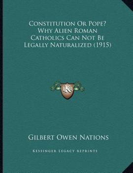 Paperback Constitution Or Pope? Why Alien Roman Catholics Can Not Be Legally Naturalized (1915) Book