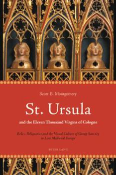 Paperback St. Ursula and the Eleven Thousand Virgins of Cologne: Relics, Reliquaries and the Visual Culture of Group Sanctity in Late Medieval Europe Book