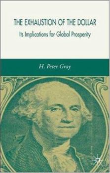 Paperback The Exhaustion of the Dollar: Its Implications for Global Prosperity Book