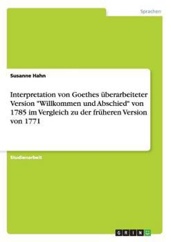 Paperback Interpretation von Goethes überarbeiteter Version "Willkommen und Abschied" von 1785 im Vergleich zu der früheren Version von 1771 [German] Book
