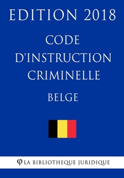 Paperback Code d'instruction criminelle belge - Edition 2018 [French] Book