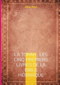 La Torah: Les cinq premiers livres de la Bible hébraïque: Une traduction magistrale du texte fondateur (French Edition)