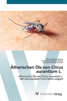Ätherischen Öls von Citrus aurantium L.: Ätherischen Öls von Citrus aurantium L. Microencapsulate Front Aedes aegypti (German Edition)