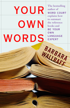 Hardcover Your Own Words: The Bestselling Author of Word Court Explains How to Decipher Decipher the Dictionary, Master the Usage Manual, and Be Book