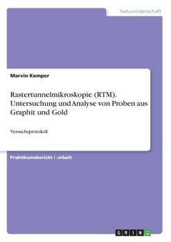 Paperback Rastertunnelmikroskopie (RTM). Untersuchung und Analyse von Proben aus Graphit und Gold: Versuchsprotokoll [German] Book