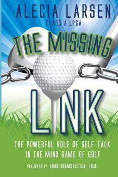 Paperback The Missing Link: The Powerful Role of Self-Talk in the Mind Game of Golf Book