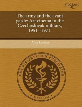 The Army and the Avant Garde : Art cinema in the Czechoslovak Military, 1951--1971