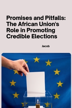 Paperback Promises and Pitfalls: The African Union's Role in Promoting Credible Elections Book