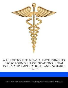 A Guide to Euthanasia, Including Its Background, Classifications, Legal Issues and Implications, and Notable Cases