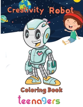 Paperback Creativity Robot Coloring Book teenagers: 8.5''x11''/robot coloring book
