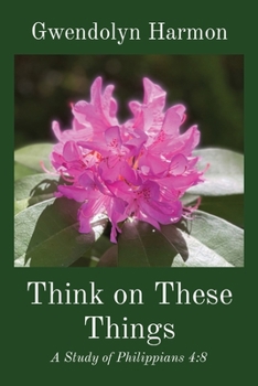 Paperback Think on These Things: A Study of Philippians 4:8 Book