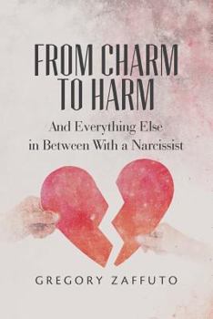 Paperback From Charm to Harm: And Everything Else in Between With a Narcissist Book