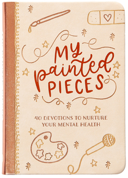 Imitation Leather My Painted Pieces: 40 Devotions to Nurture Your Mental Health Book