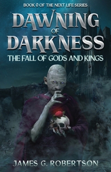 Dawning of Darkness: The Fall of Gods and Kings - Book #0 of the Next Life