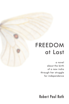 Hardcover Freedom at Last: A Novel about the Birth of a New India Through Her Struggle for Independence Book