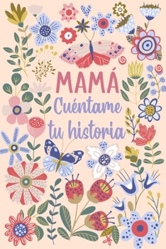 Paperback Mamá Cuéntame tu historia: Un libro personalizado sobre la vida de tu Madre [Spanish] Book