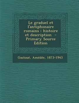 Paperback Le Graduel Et L'Antiphonaire Romains: Histoire Et Description [French] Book