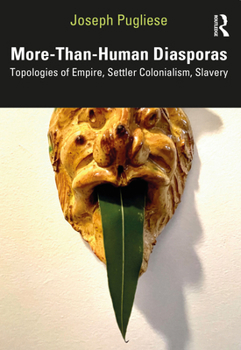 Paperback More-Than-Human Diasporas: Topologies of Empire, Settler Colonialism, Slavery Book