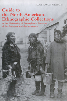 Paperback Guide to the North American Ethnographic Collection at the University of Pennsylvania Museum of Archaeology and Anthropology Book