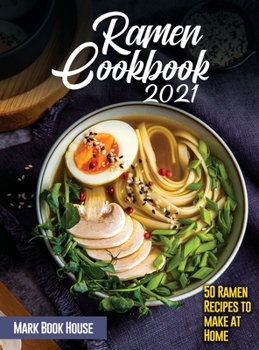Hardcover Ramen Cookbook 2021: 50 Ramen Recipes to make at Home Book
